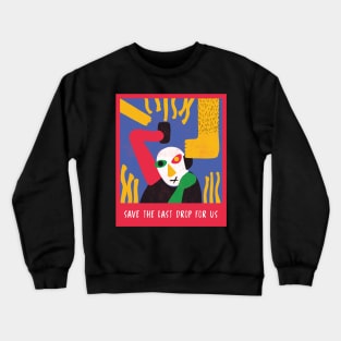 Save The Last Drop For Us Crewneck Sweatshirt